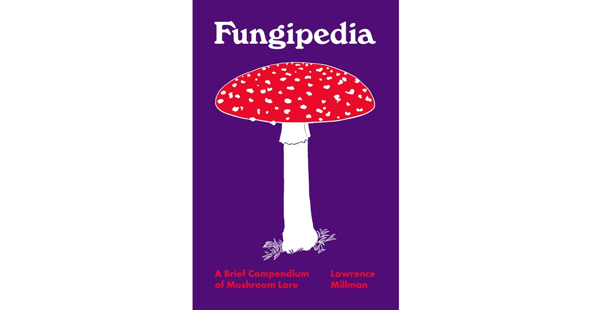 Fungipedia: A Brief Compendium of Mushroom Lore