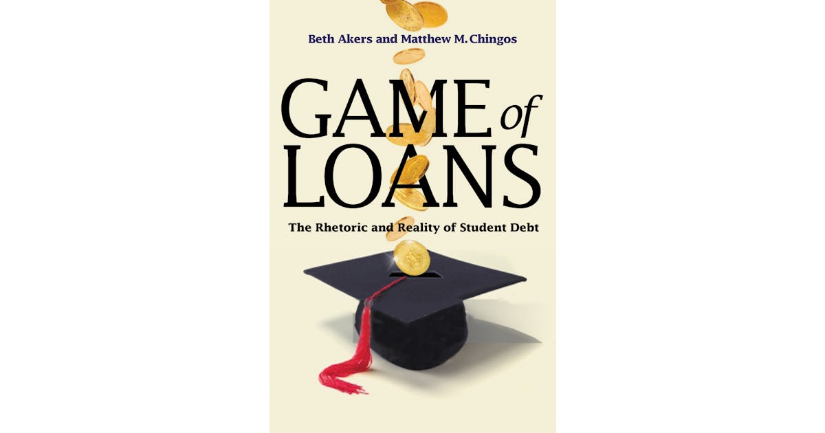 Game of Loans: The Rhetoric and Reality of Student Debt
