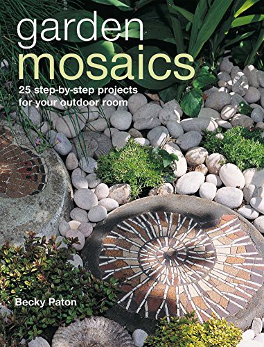 Garden Mosaics: 25 Step-By-Step Projects for Your Outdoor Room cover