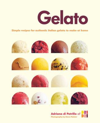 Gelato: Simple Recipes for Authentic Italian Gelato to Make at Home cover