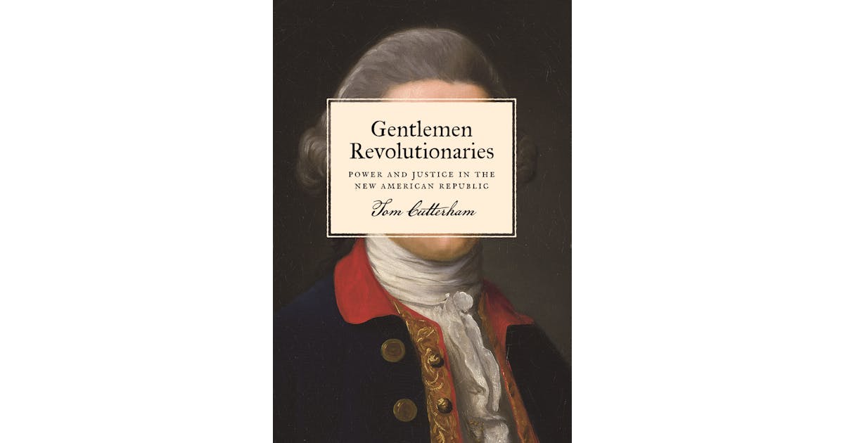 Gentlemen Revolutionaries: Power and Justice in the New American Republic cover