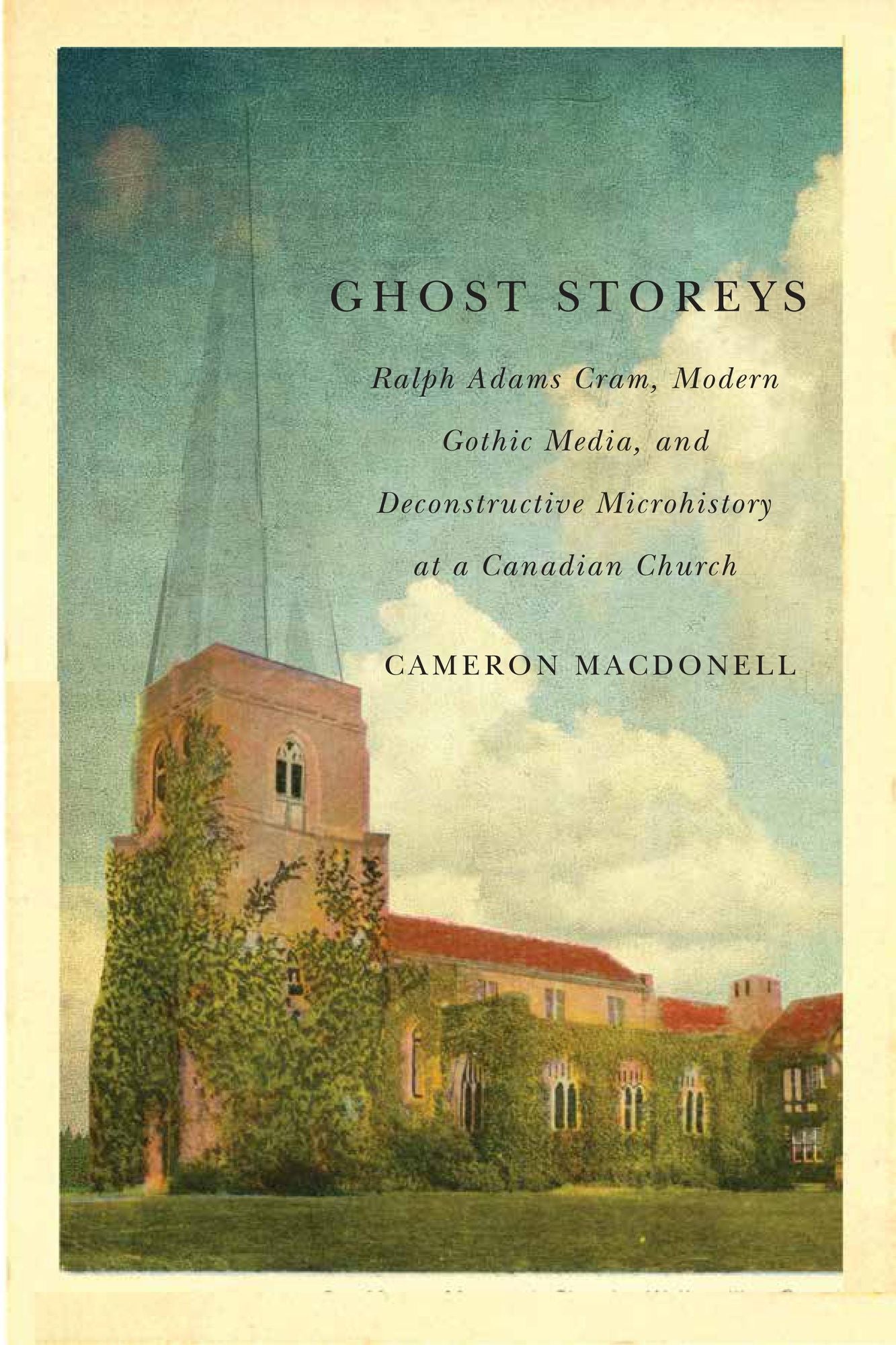 Ghost Storeys: Ralph Adams Cram, Modern Gothic Media, and Deconstructive Microhistory at a Canadian Church cover