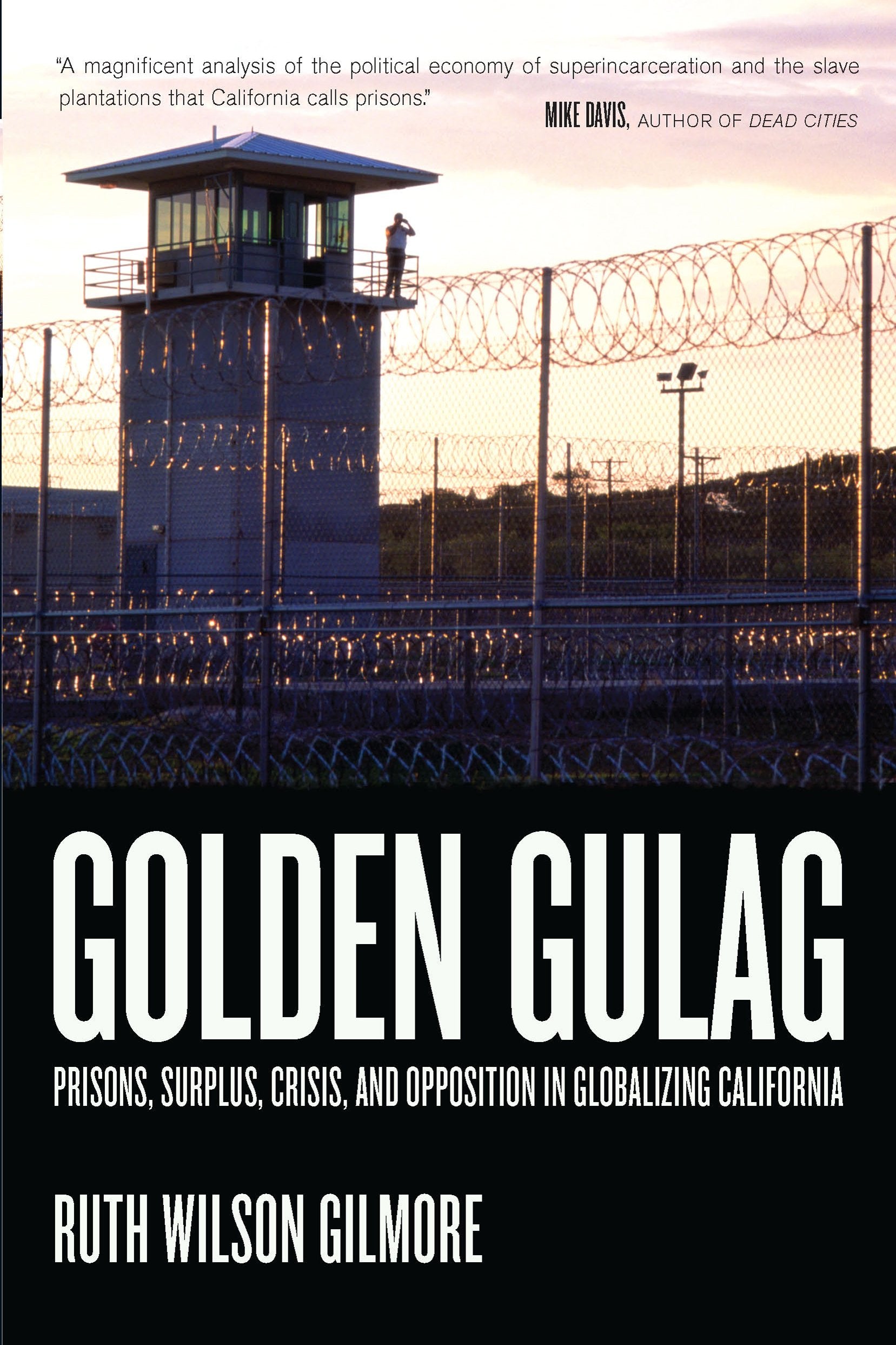 Golden Gulag // Prisons, Surplus, Crisis, and Opposition in Globalizing California