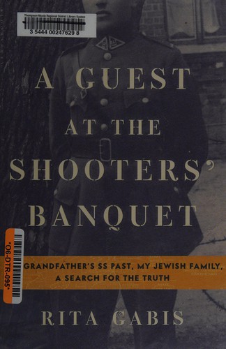 Guest at the Shooters’ Banquet: My Grandfather’s SS Past, My Jewish Family, a Search for the Truth cover