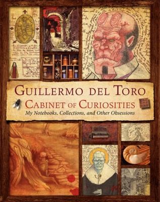 Guillermo del Toro Cabinet of Curiosities: My Notebooks, Collections, and Other Obsessions cover