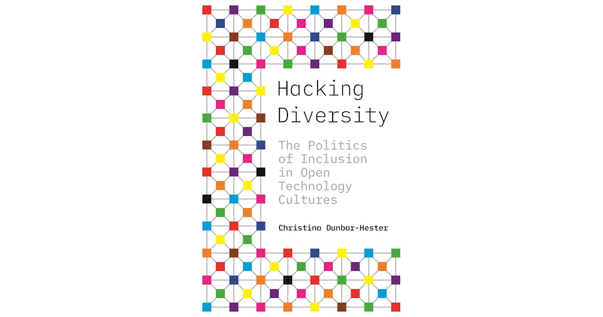 Hacking Diversity: The Politics of Inclusion in Open Technology Cultures cover