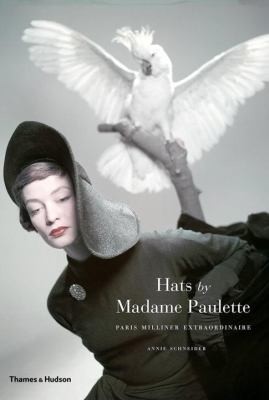 Hats by Madame Paulette: Paris Milliner Extraordinaire cover