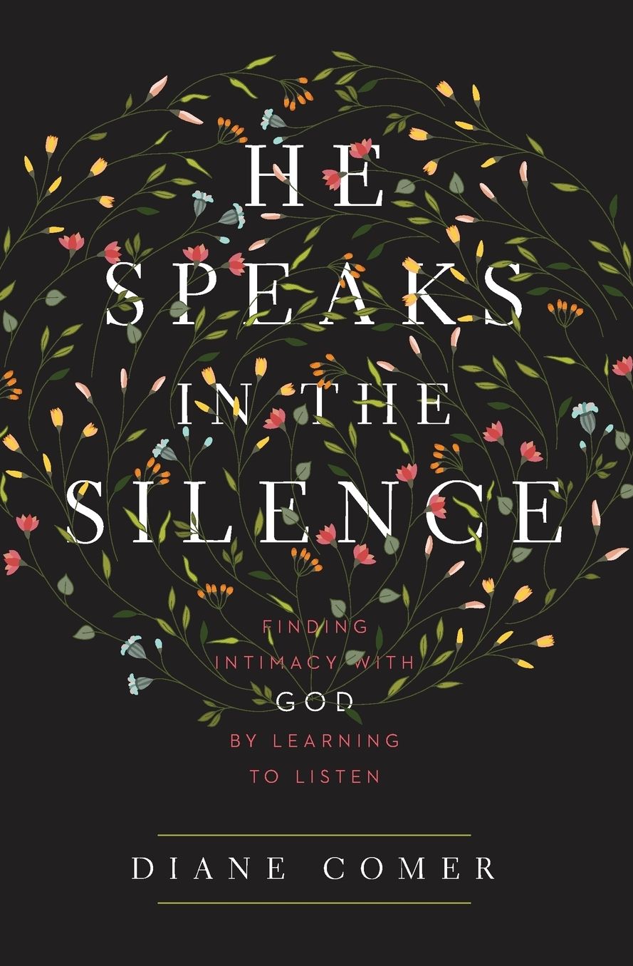 He Speaks in the Silence: Finding Intimacy with God by Learning to Listen cover
