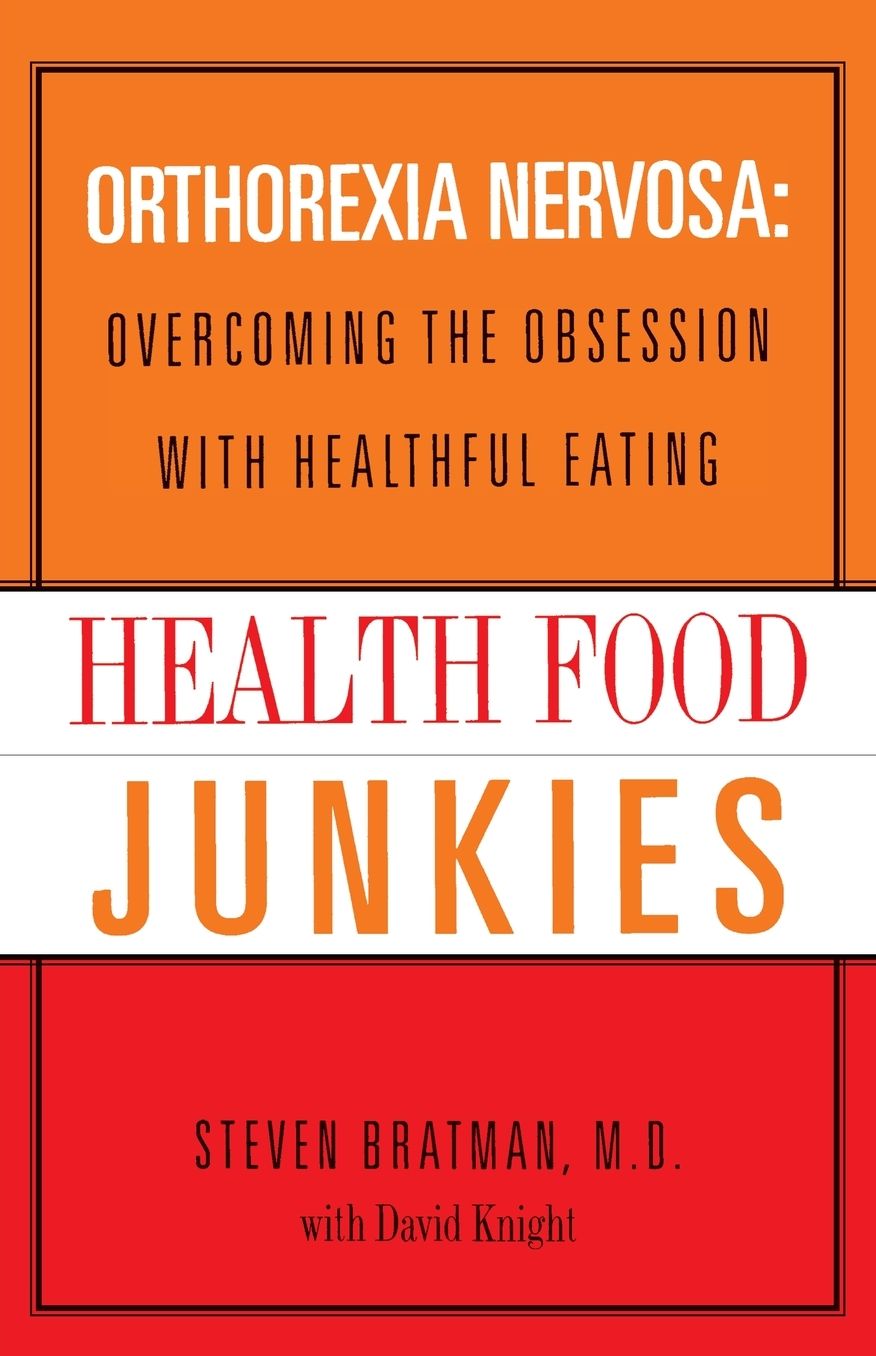Health Food Junkies: Orthorexia Nervosa: Overcoming the Obsession with Healthful Eating cover