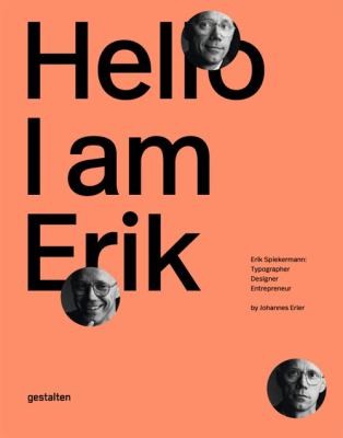 Hello, I Am Erik: Erik Spiekermann: Typographer, Designer, Entrepreneur cover