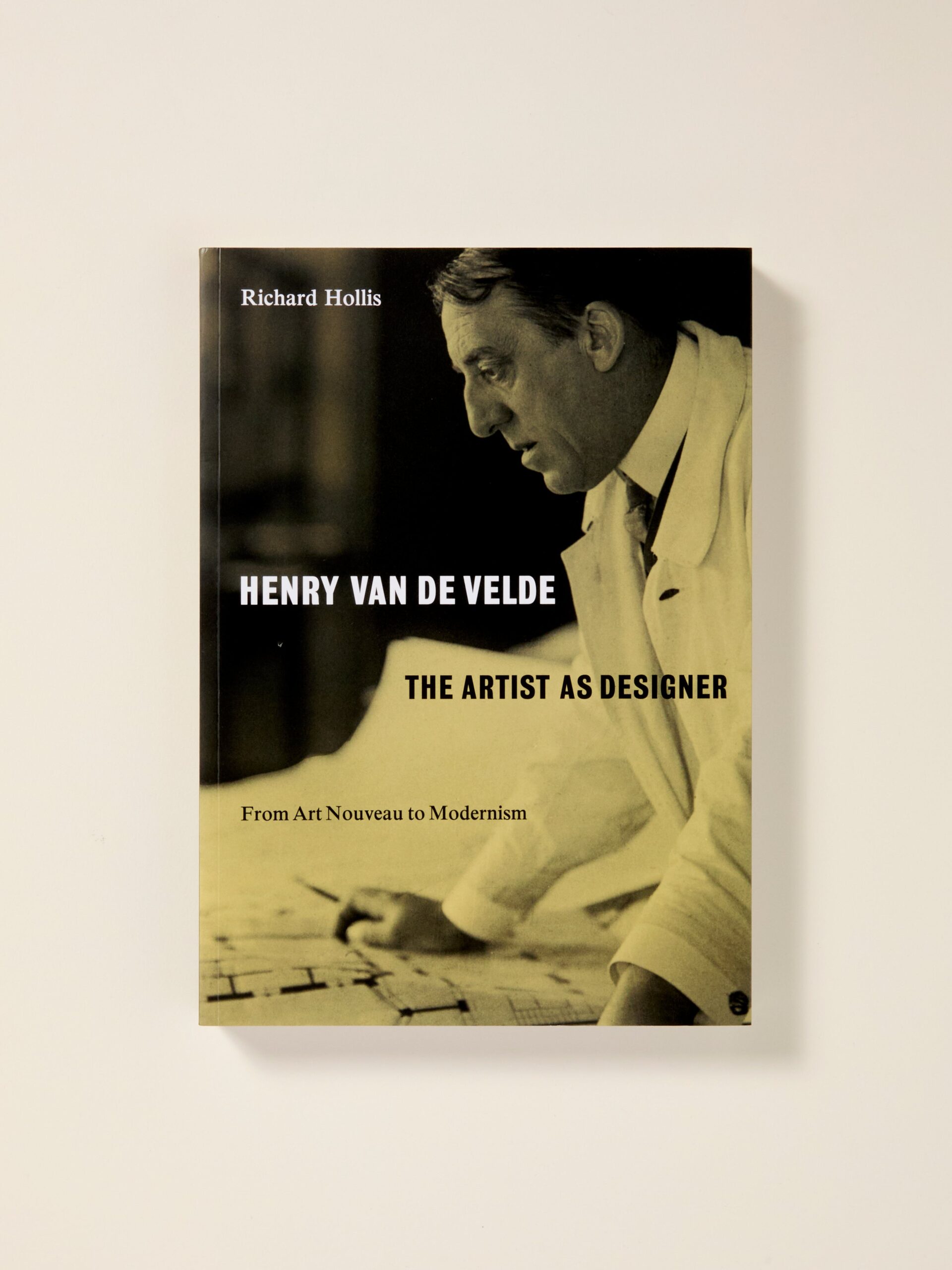 Henry Van De Velde: The Artist As A Designer, From Art Noveau To Modernism