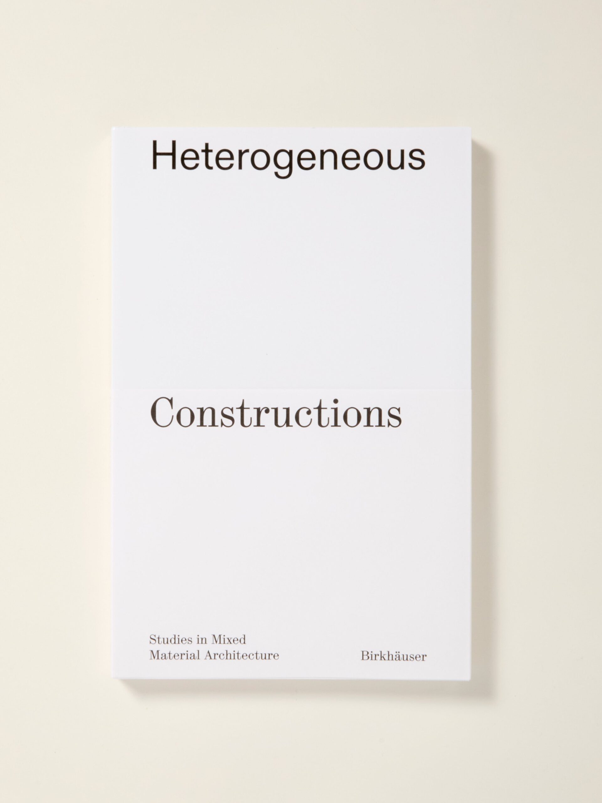 Heterogeneous Constructions: Studies in Mixed Material Architecture