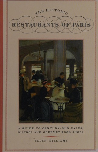 Historic Restaurants of Paris: A Guide to Century-Old Cafes, Bistros and Gourmet Food Shops cover
