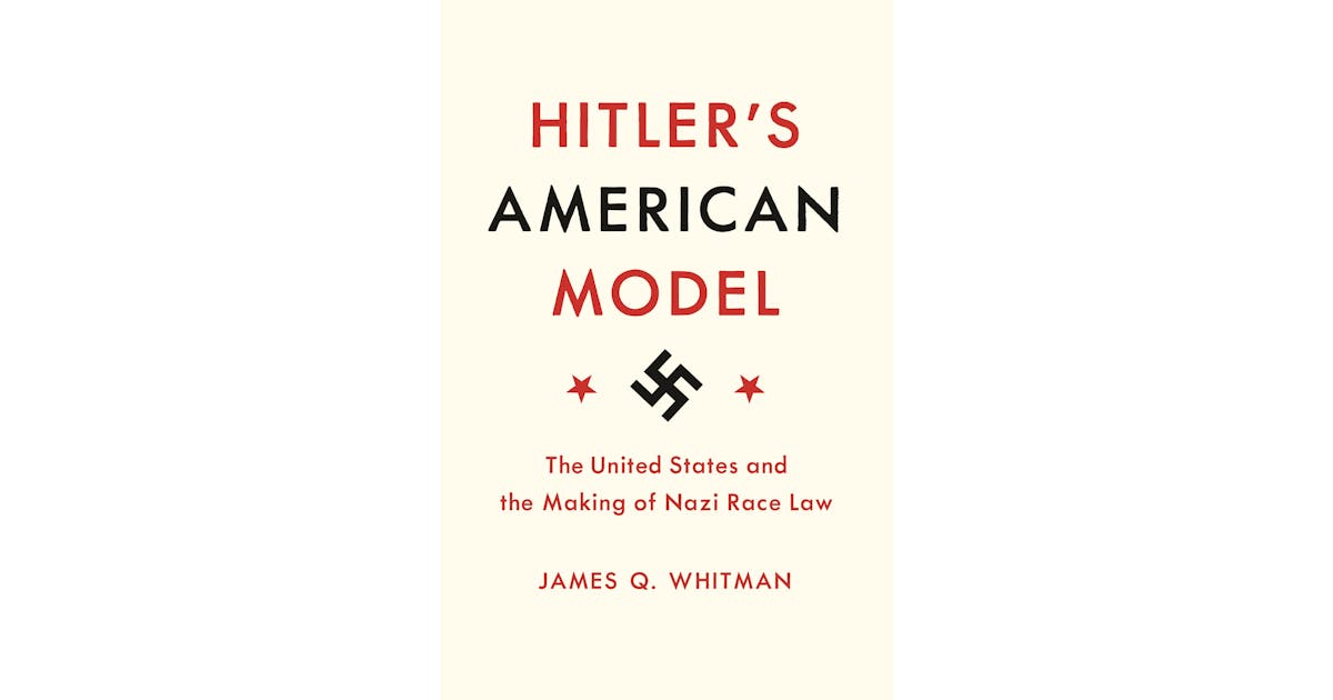 Hitler’s American Model: The United States and the Making of Nazi Race Law cover