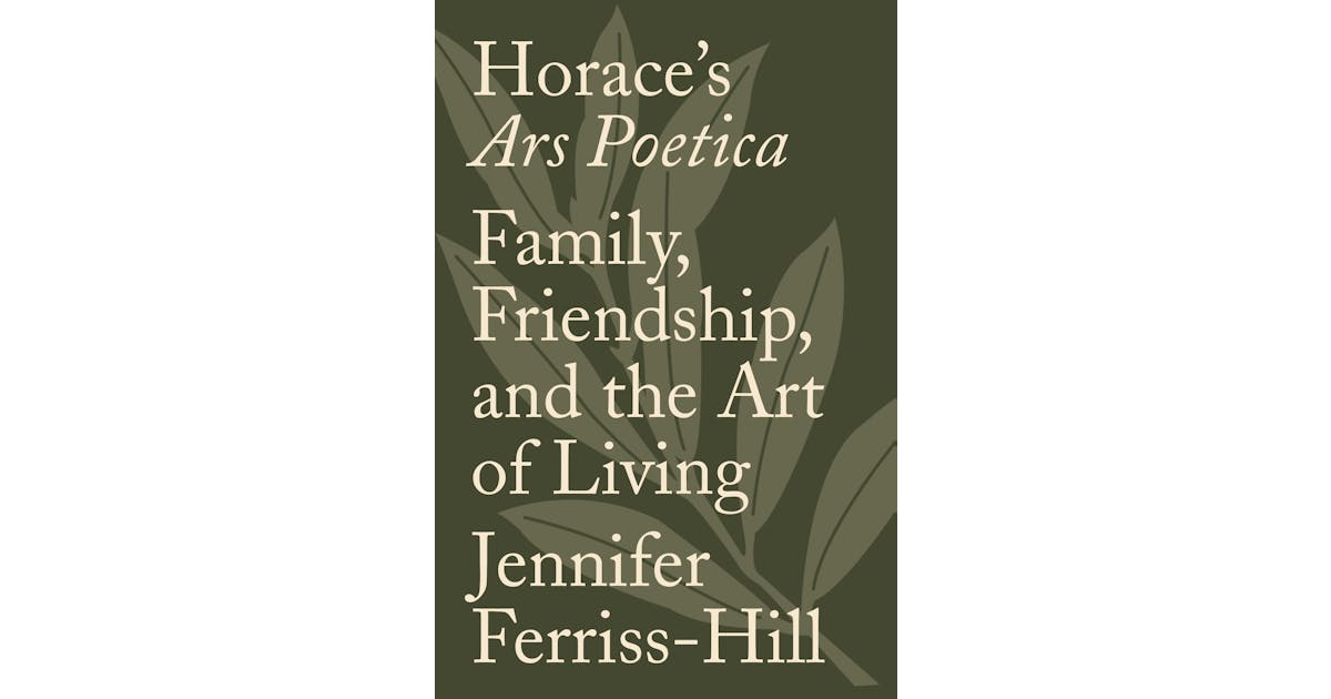 Horace’s Ars Poetica: Family, Friendship, and the Art of Living cover