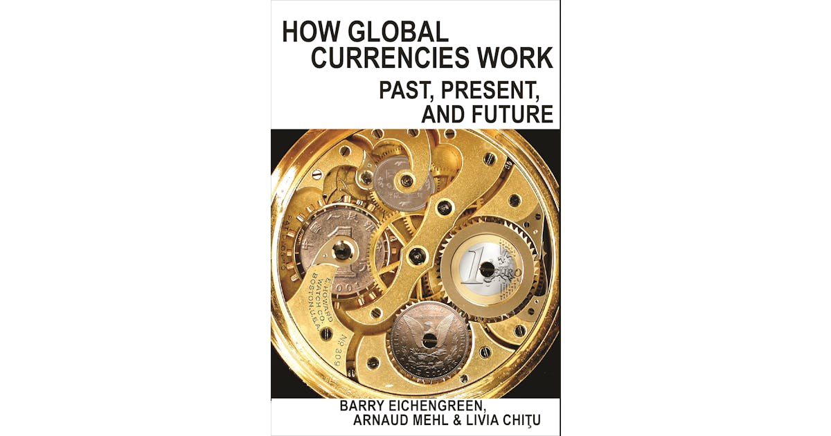 How Global Currencies Work: Past, Present, and Future cover