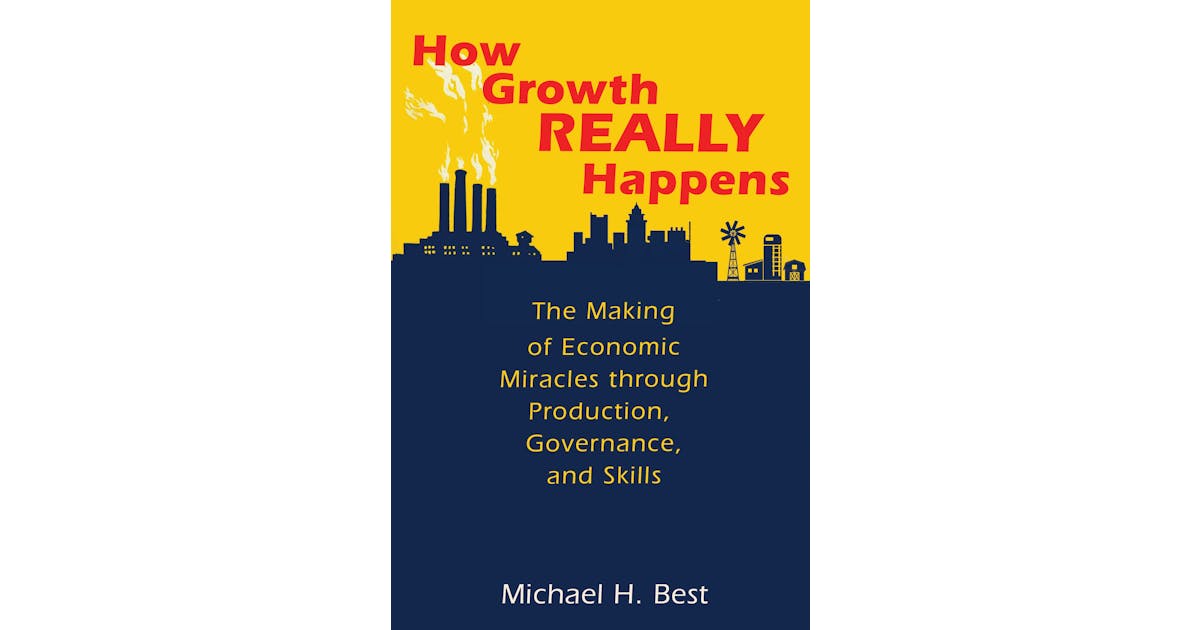 How Growth Really Happens: The Making of Economic Miracles through Production, Governance, and Skills cover