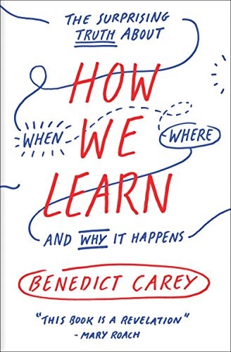 How We Learn: The Surprising Truth About When, Where, and Why It Happens cover
