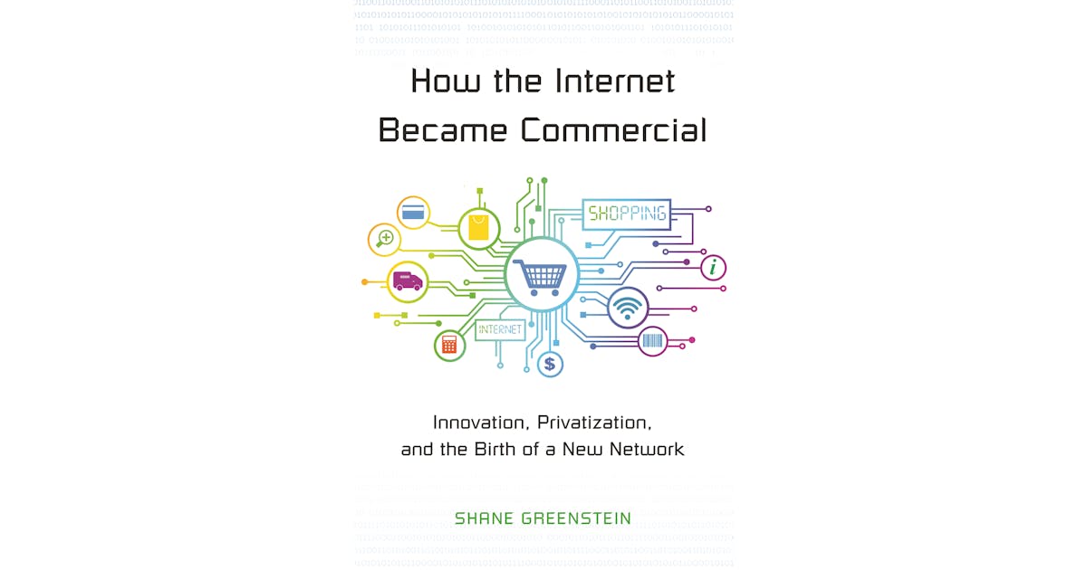 How the Internet Became Commercial: Innovation, Privatization, and the Birth of a New Network cover