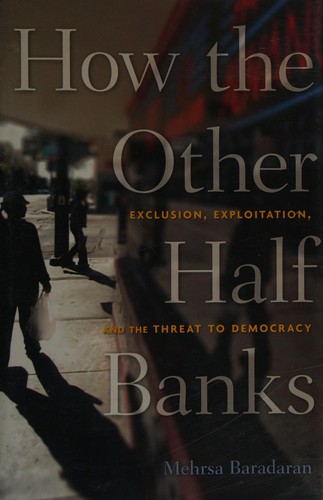 How the Other Half Banks: Exclusion, Exploitation, and the Threat to Democracy cover