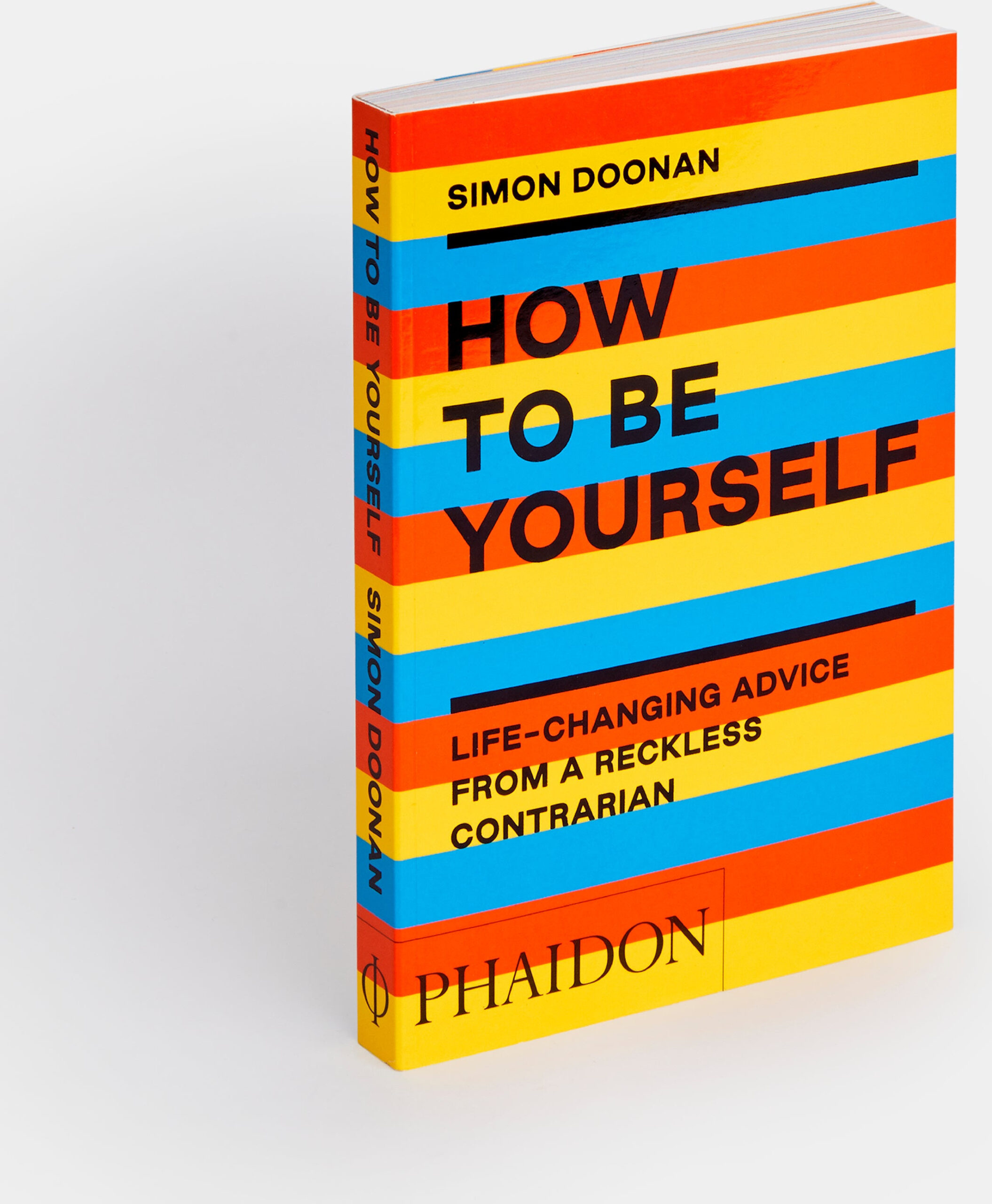 How to Be Yourself: Life-Changing Advice from a Reckless Contrarian