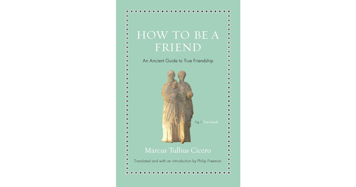 How to Be a Friend: An Ancient Guide to True Friendship