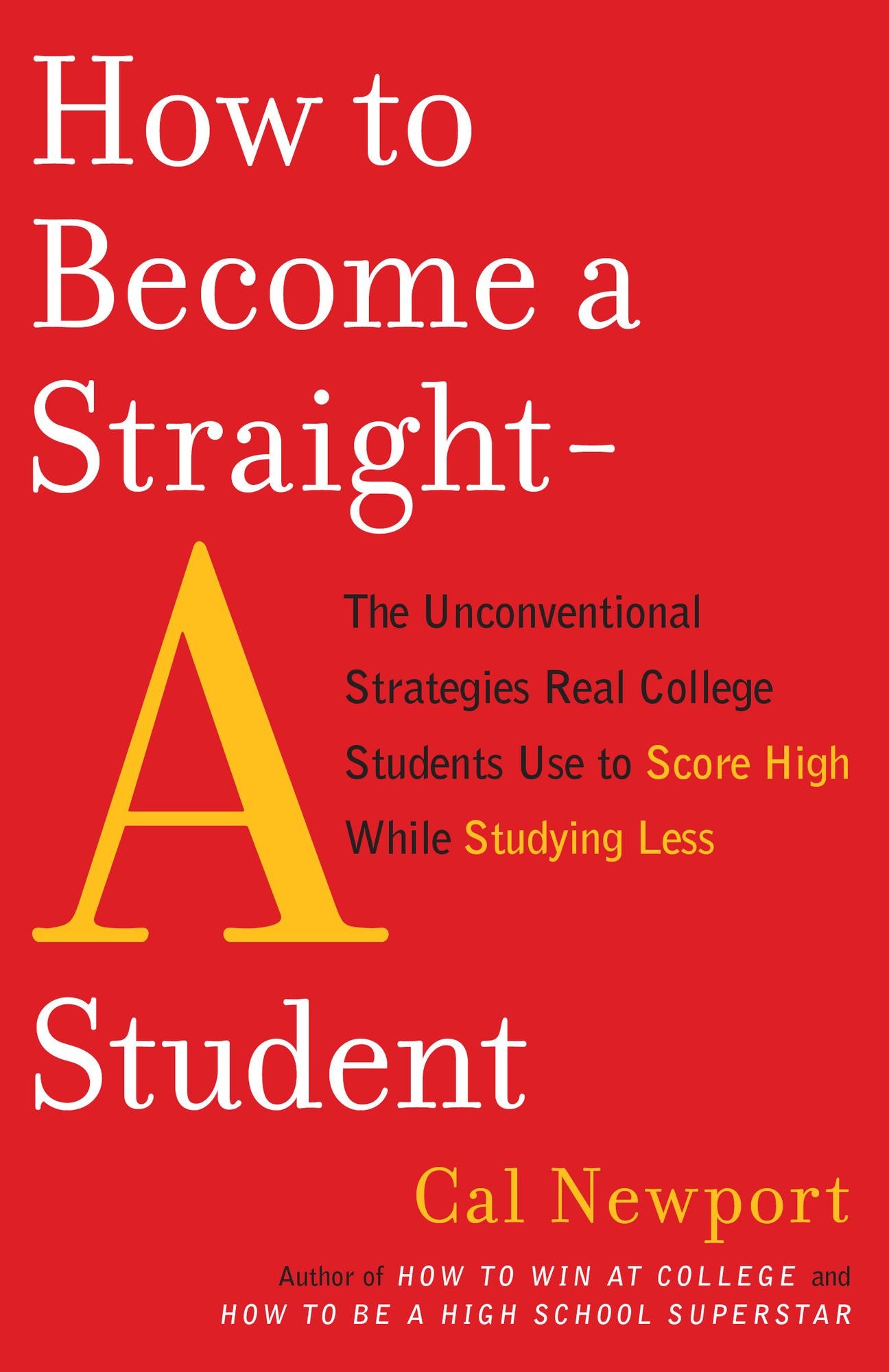 How to Become a Straight-A Student: The Unconventional Strategies Real College Students Use to Score High while Studying Less cover