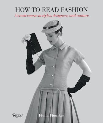 How to Read Fashion: A Crash Course in Styles, Designers, and Couture cover