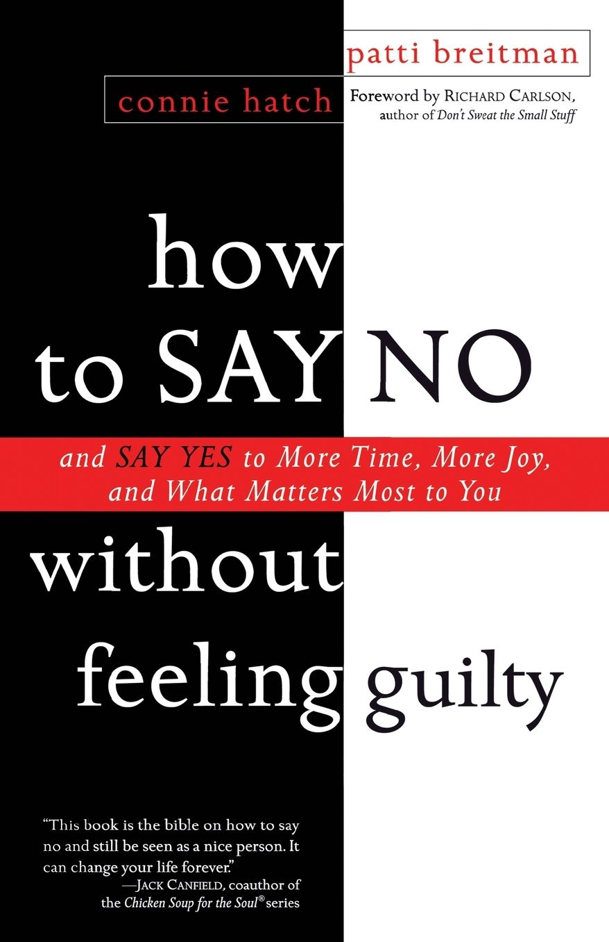 How to Say No Without Feeling Guilty: And Say Yes to More Time, and What Matters Most to You cover