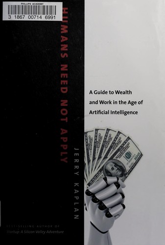 Humans Need Not Apply: A Guide to Wealth and Work in the Age of Artificial Intelligence cover