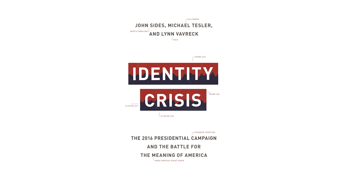 Identity Crisis: The 2016 Presidential Campaign and the Battle for the Meaning of America