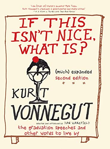 If This Isn’t Nice, What Is? (Much) Expanded Second Edition: The Graduation Speeches and Other Words to Live by cover