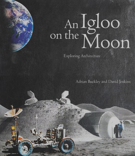 Igloo on the Moon: Exploring Architecture cover