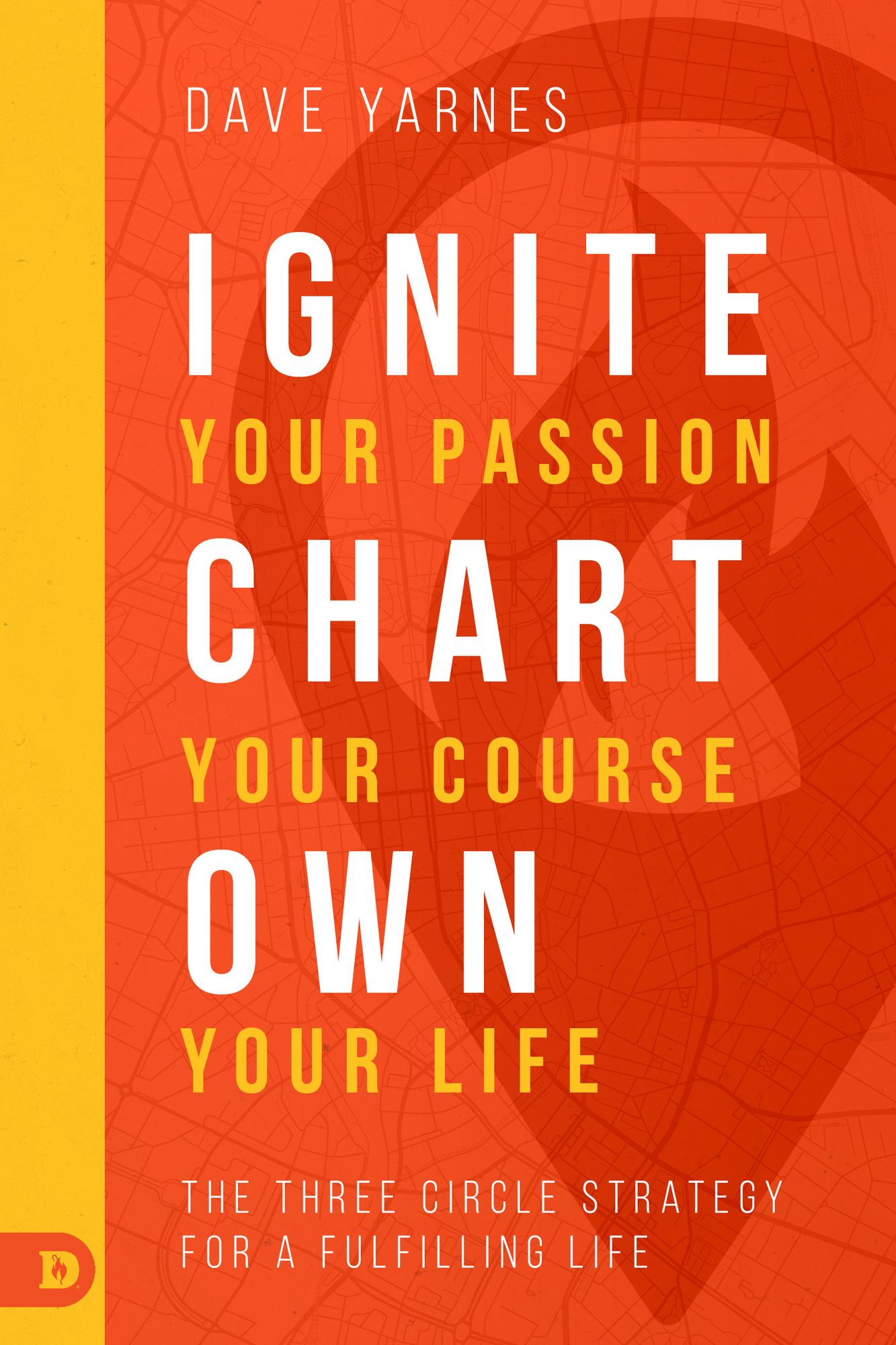 Ignite Your Passion, Chart Your Course, Own Your Life : The Three Circle Strategy for a Fulfilling Life cover