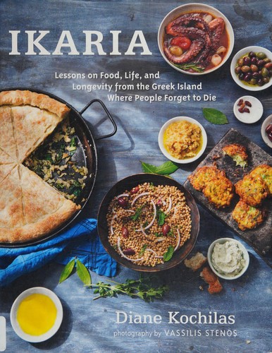 Ikaria: Lessons on Food, Life, and Longevity from the Greek Island Where People Forget to Die