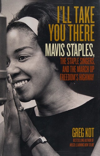 I’ll Take You There: Mavis Staples, the Staple Singers, and the March Up Freedom’s Highway cover