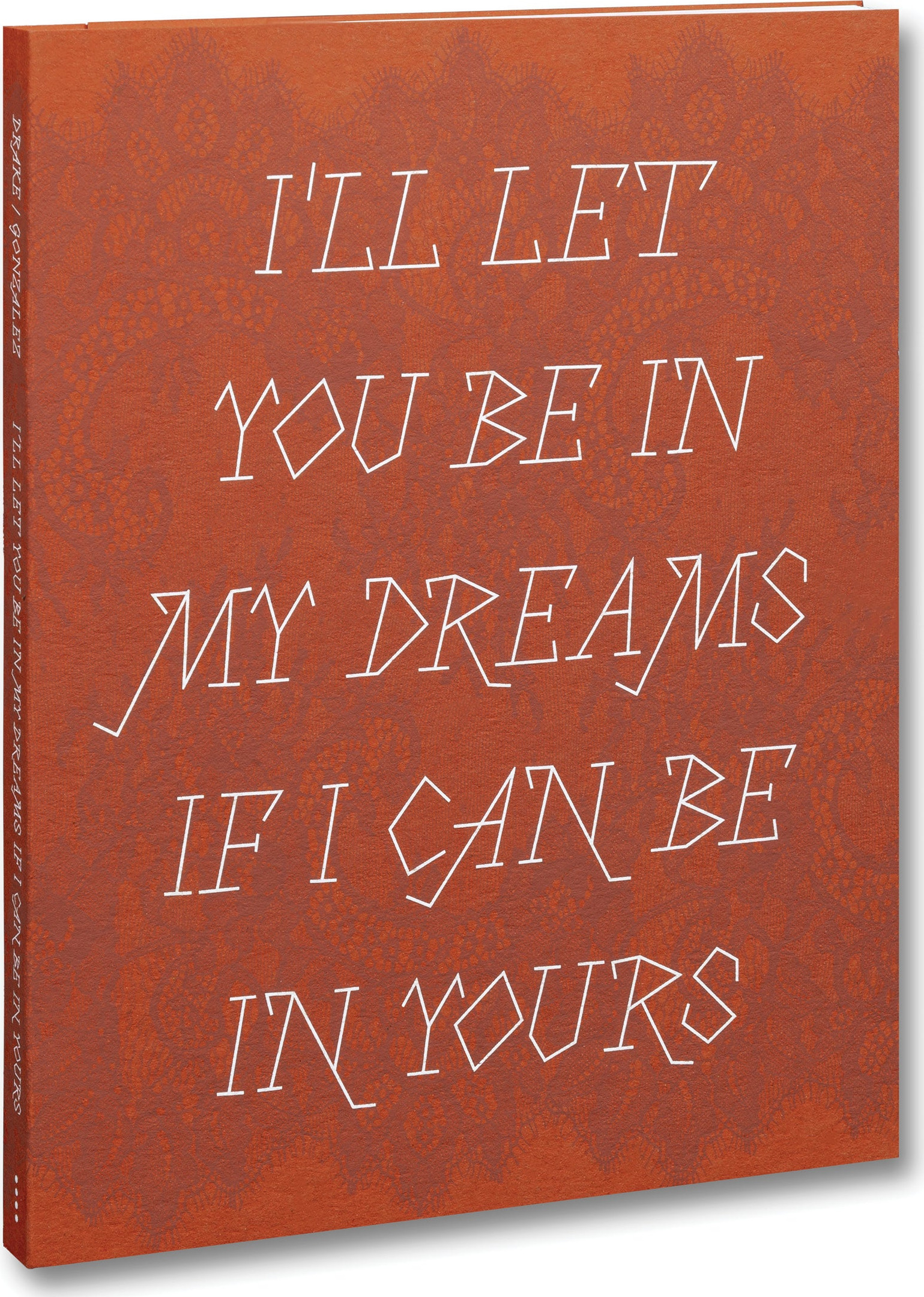 I’ll let you be in my dreams if I can be in yours