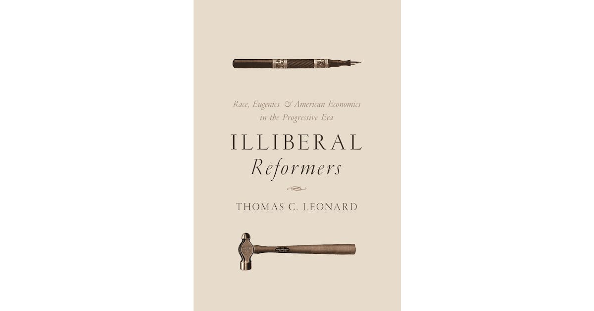 Illiberal Reformers: Race, Eugenics, and American Economics in the Progressive Era cover