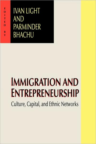 Immigration and Entrepreneurship: Culture, Capital, and Ethnic Networks cover