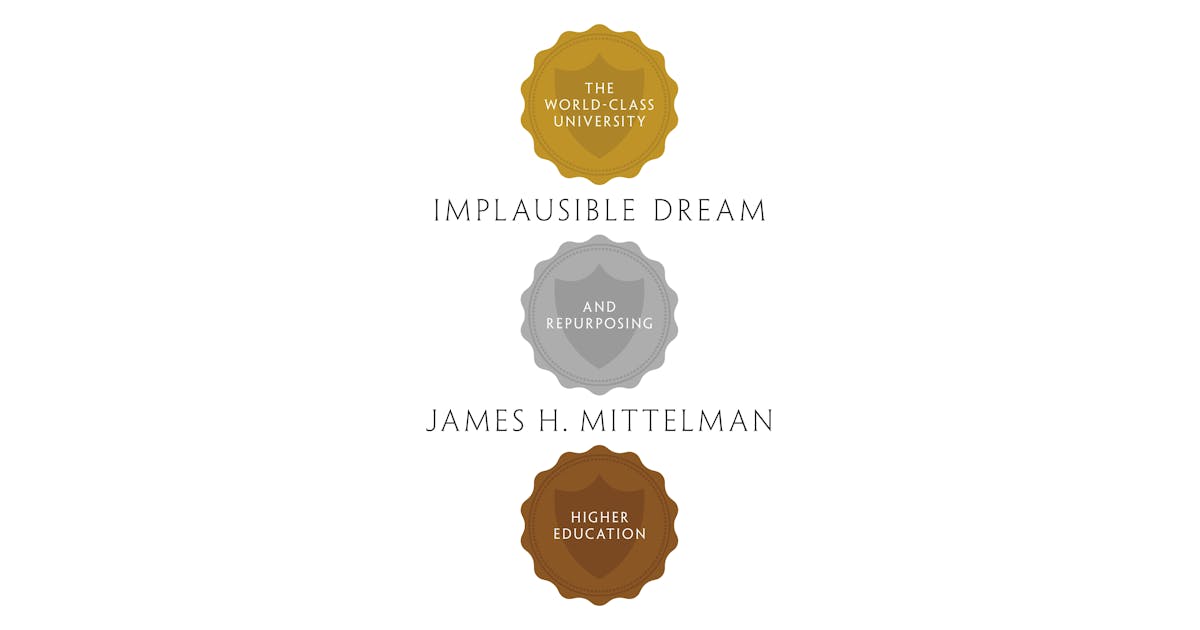Implausible Dream: The World-Class University and Repurposing Higher Education cover