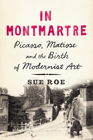 In Montmartre: Picasso, Matisse and the Birth of Modernist Art cover
