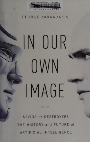 In Our Own Image: Savior or Destroyer? the History and Future of Artificial Intelligence cover