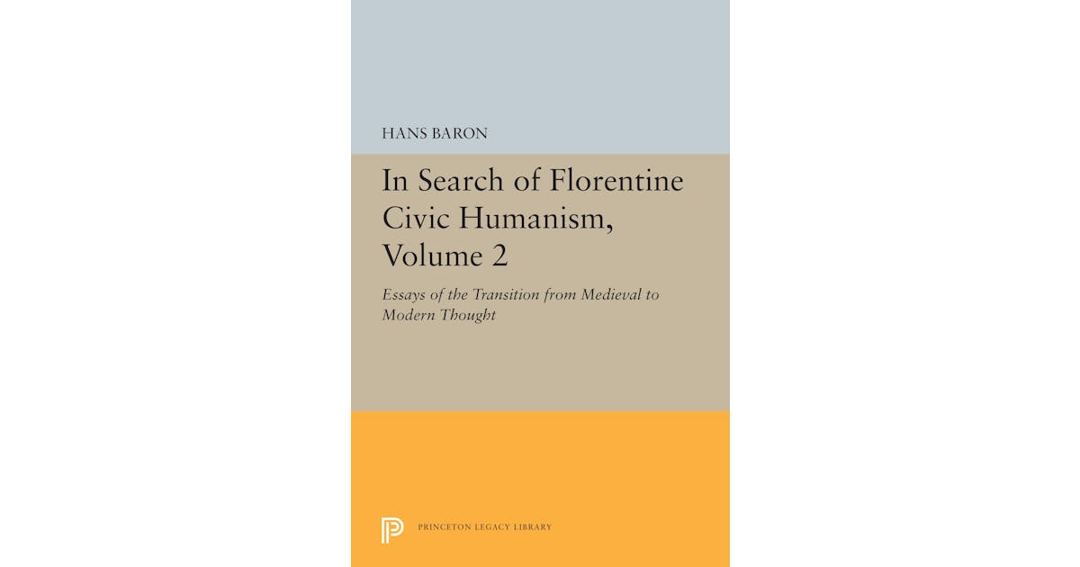 In Search of Florentine Civic Humanism, Volume 2: Essays on the Transition from Medieval to Modern Thought cover
