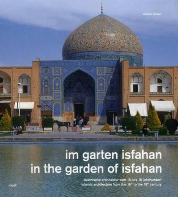 In the Garden of Isfahan: Islamic Architecture from the 16th to the 18th Century cover