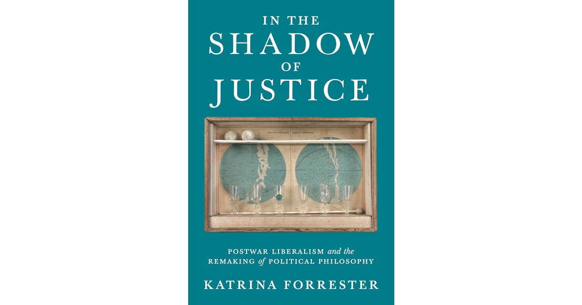 In the Shadow of Justice: Postwar Liberalism and the Remaking of Political Philosophy cover