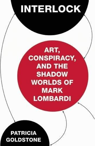 Interlock: Art, Conspiracy, and the Shadow Worlds of Mark Lombardi cover