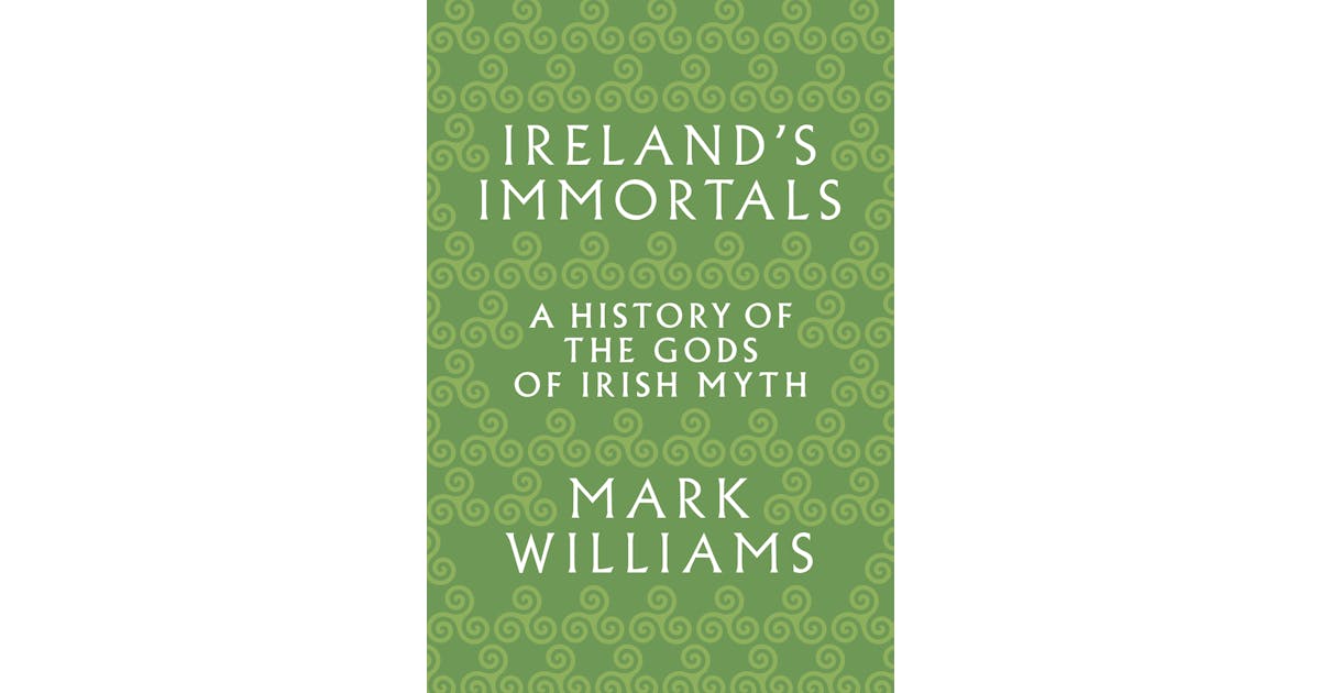 Ireland’s Immortals: A History of the Gods of Irish Myth