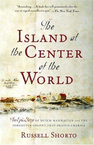Island at the Center of the World: The Epic Story of Dutch Manhattan and the Forgotten Colony That Shaped America cover
