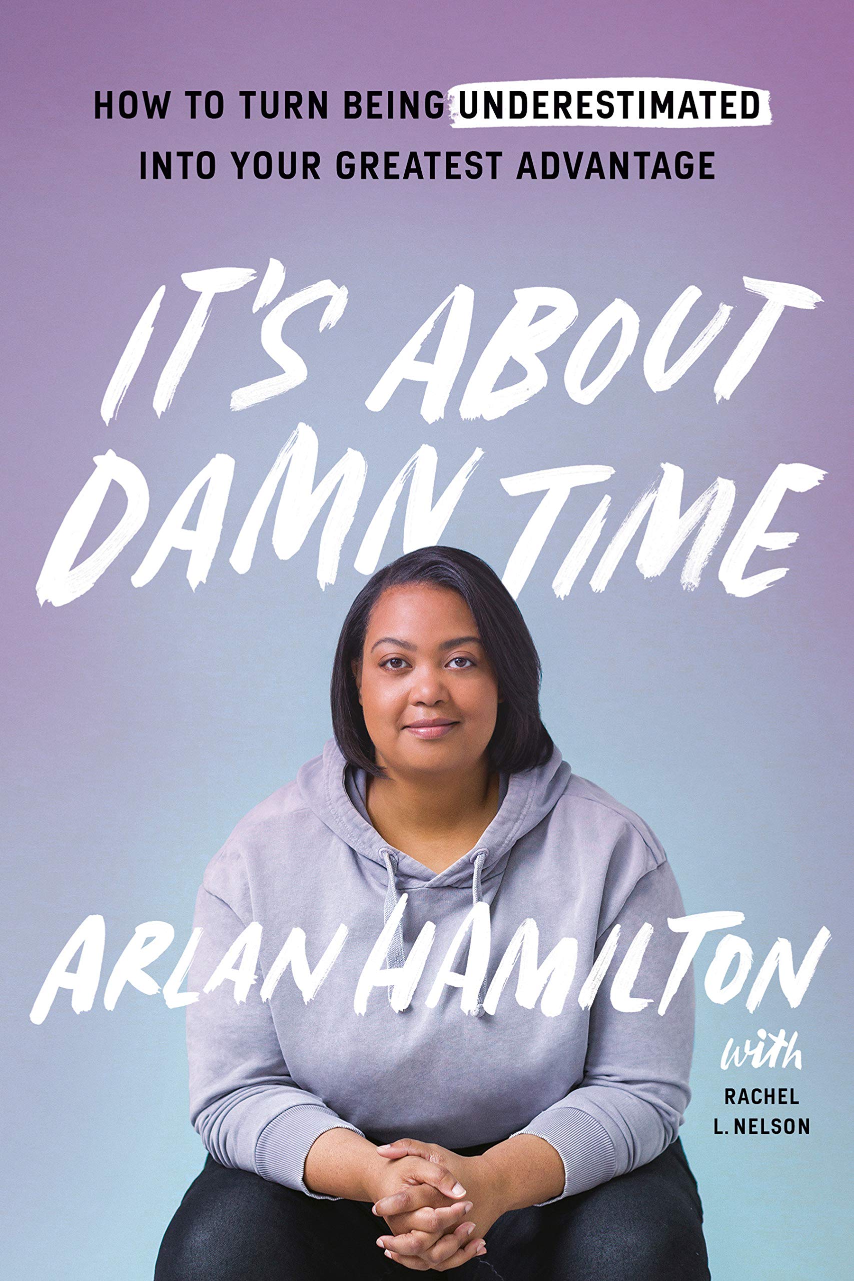 It’s About Damn Time // How to Turn Being Underestimated into Your Greatest Advantage