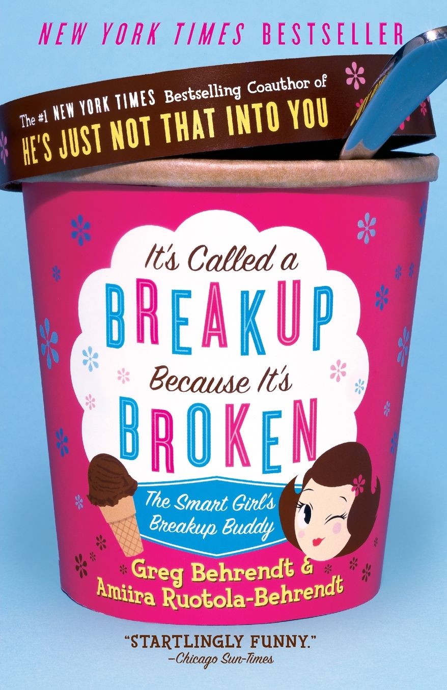 It’s Called a Breakup Because It’s Broken: The Smart Girl’s Break-Up Buddy